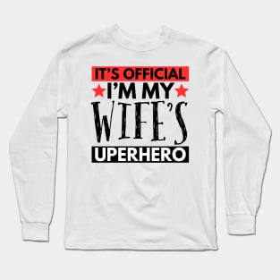 It’s Official I’m My Wife’s Superhero Long Sleeve T-Shirt